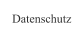 Datenschutz